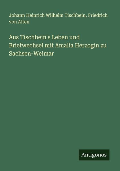 Produktbild: Aus Tischbein's Leben und Briefwechsel mit Amalia Herzogin zu Sachsen-Weimar
