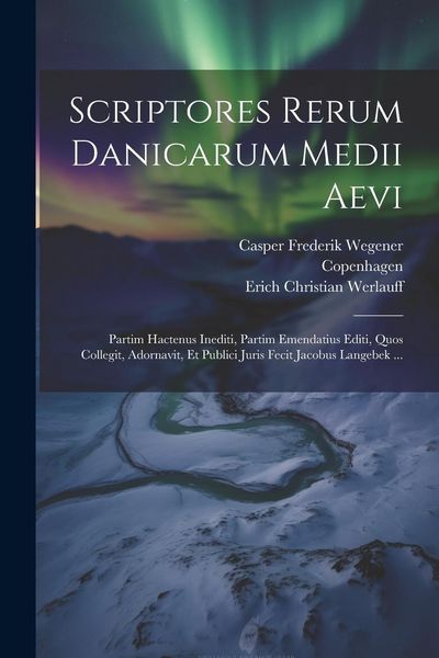 Produktbild: Scriptores Rerum Danicarum Medii Aevi: Partim Hactenus Inediti, Partim Emendatius Editi, Quos Collegit, Adornavit, Et Publici Juris Fecit Jacobus Lang