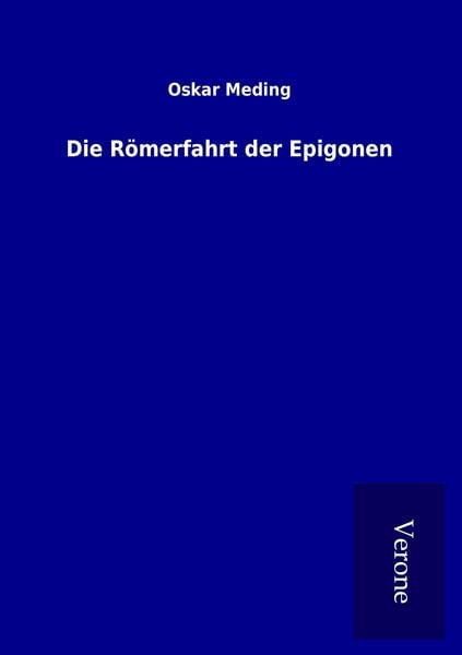 Die Römerfahrt der Epigonen, Taschenbuch von Oskar Meding, TP Verone Publishing