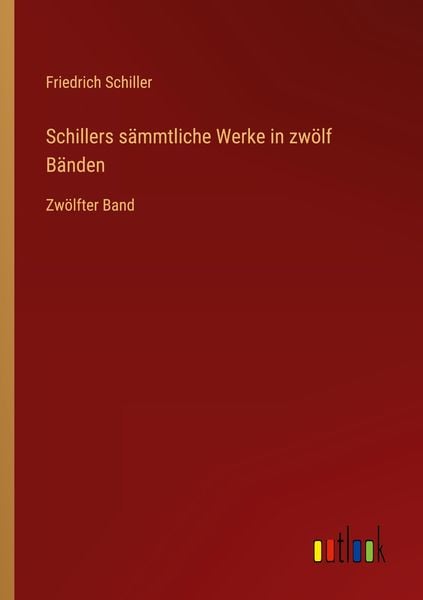 Schillers sämmtliche Werke in zwölf Bänden, Taschenbuch von Friedrich Schiller, Outlook, 9783368605704