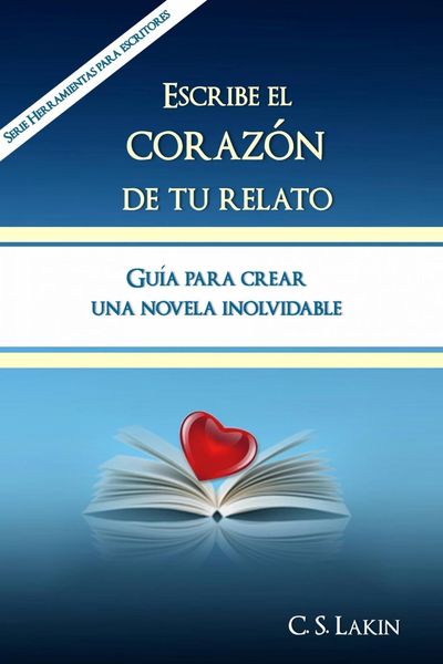 Produktbild: Escribe el coraz&oacute;n de tu relato. Gu&iacute;a para crear una novela inolvidable.