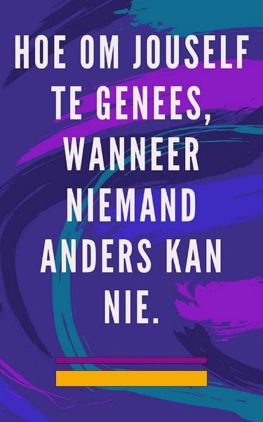 Produktbild: Hoe om Jouself te Genees, Wanneer Niemand Anders kan nie.