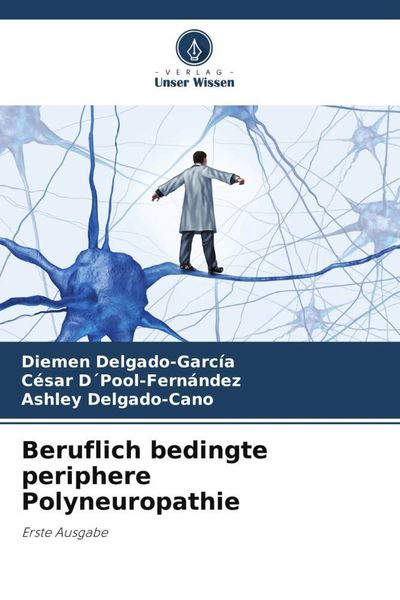 Beruflich bedingte periphere Polyneuropathie, Taschenbuch von Diemen Delgado-García , César D ́Pool-Fernández , Ashley Delgado-Cano, Verlag Unser