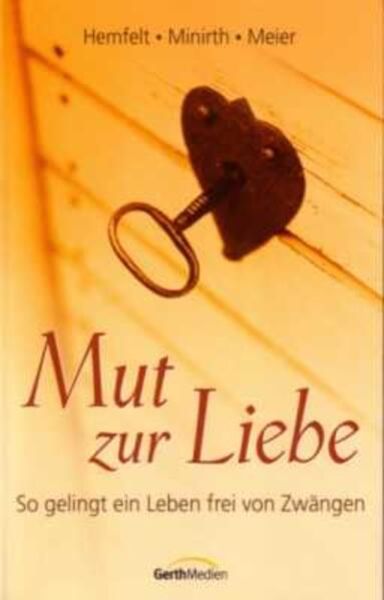 Mut zur Liebe, Taschenbuch von Robert Hemfelt,Frank Minirth,Paul Meier, Gerth Medien, 978-3-89437-210-1