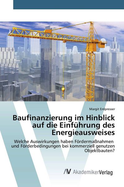 Baufinanzierung im Hinblick auf die Einführung des Energieausweises, Taschenbuch von Margit Erdpresser, AV Akademikerverlag, 9783639805222