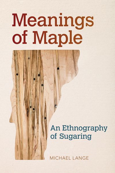 Produktbild: Meanings of Maple: An Ethnography of Sugaring