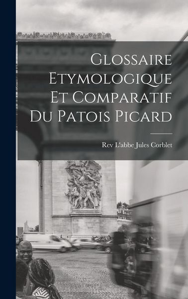 Produktbild: Glossaire Etymologique et Comparatif du Patois Picard