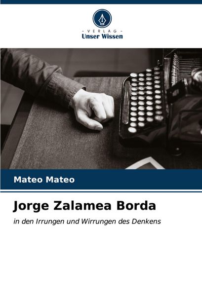 Jorge Zalamea Borda, Taschenbuch von Mateo Mateo, Verlag Unser Wissen, 9786206876700