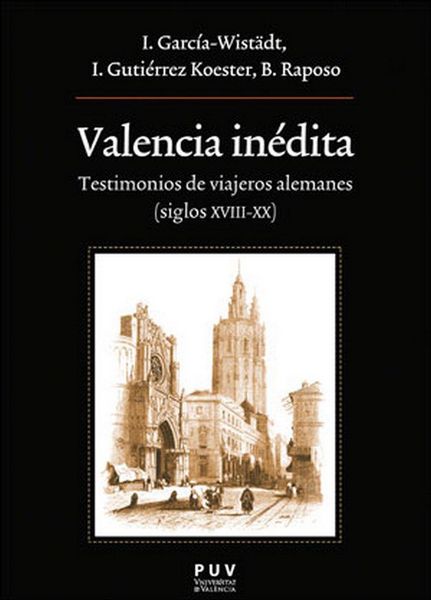 Produktbild: Valencia in&eacute;dita : testimonios de viajeros alemanes, siglos XVIII-XX