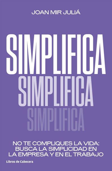 Produktbild: Simplifica : no te compliques la vida : busca la simplicidad en la empresa y en el trabajo