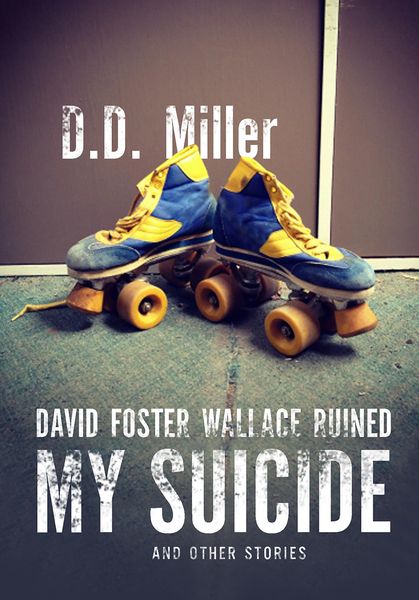 Produktbild: David Foster Wallace Ruined My Suicide And Other Stories