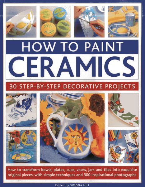 Produktbild: Hill, S: How to Paint Ceramics: 30 Step-By-Step Decorative P