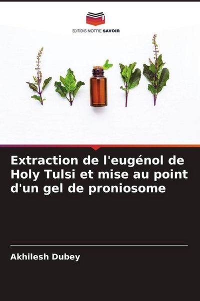 Produktbild: Extraction de l'eug&eacute;nol de Holy Tulsi et mise au point d'un gel de proniosome