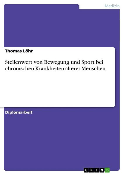 Stellenwert von Bewegung und Sport bei chronischen Krankheiten älterer Menschen, Taschenbuch von Thomas Löhr, GRIN, 9783640343164