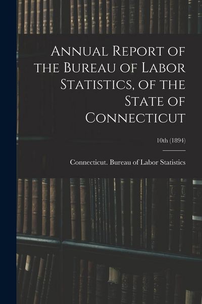 Produktbild: Annual Report of the Bureau of Labor Statistics, of the State of Connecticut; 10th (1894)