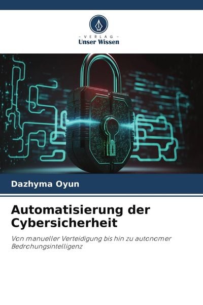 Automatisierung der Cybersicherheit, Taschenbuch von Dazhyma Oyun, Verlag Unser Wissen, 9786209616082
