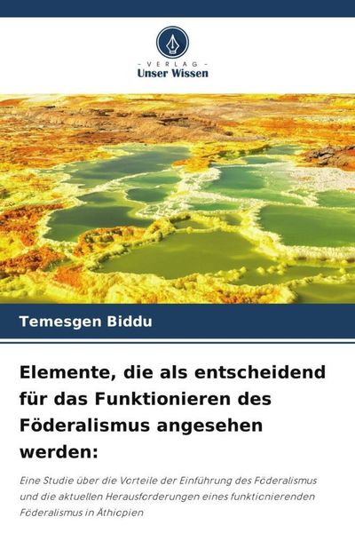 Elemente, die als entscheidend für das Funktionieren des Föderalismus angesehen werden:, Taschenbuch von Temesgen Biddu, Verlag Unser Wissen,