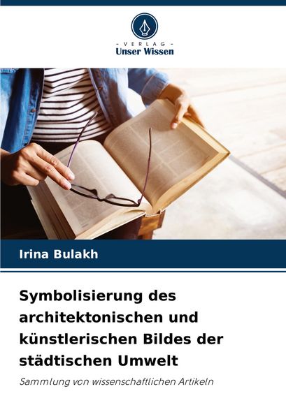 Symbolisierung des architektonischen und künstlerischen Bildes der städtischen Umwelt, Taschenbuch von Irina Bulakh, Verlag Unser Wissen,