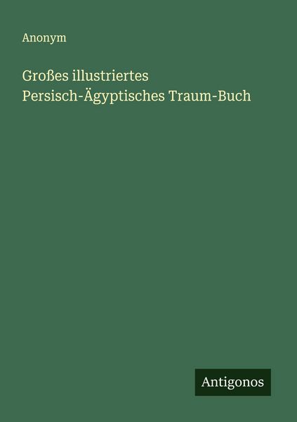 Großes illustriertes Persisch-Ägyptisches Traum-Buch, Taschenbuch von , Antigonos Verlag, 9783563119785