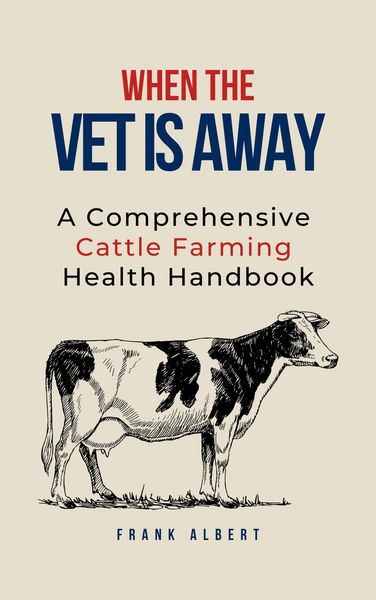 Produktbild: When The Vet Is Away: A Comprehensive Cattle Farming Health Handbook