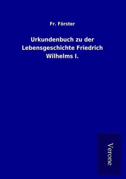 Produktbild: Urkundenbuch zu der Lebensgeschichte Friedrich Wilhelms I.