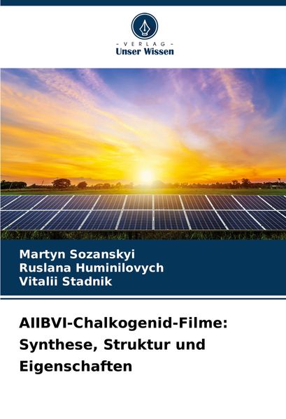 AIIBVI-Chalkogenid-Filme: Synthese, Struktur und Eigenschaften, Taschenbuch von Martyn Sozanskyi , Ruslana Huminilovych , Vitalii Stadnik, Verlag