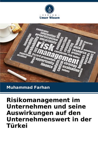 Risikomanagement im Unternehmen und seine Auswirkungen auf den Unternehmenswert in der Türkei, Taschenbuch von Muhammad Farhan, Verlag Unser Wissen,
