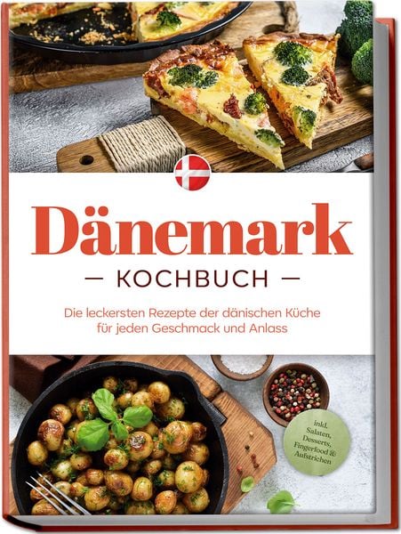 Produktbild: D&auml;nemark Kochbuch: Die leckersten Rezepte der d&auml;nischen K&uuml;che f&uuml;r jeden Geschmack und Anlass - inkl. Salaten, Desserts, Fingerfood & Aufstrichen
