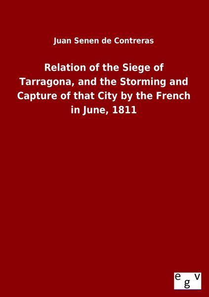 Produktbild: Relation of the Siege of Tarragona, and the Storming and Capture of that City by the French in June, 1811