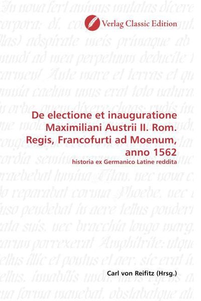 Produktbild: De electione et inauguratione Maximiliani Austrii II. Rom. Regis, Francofurti ad Moenum, anno 1562