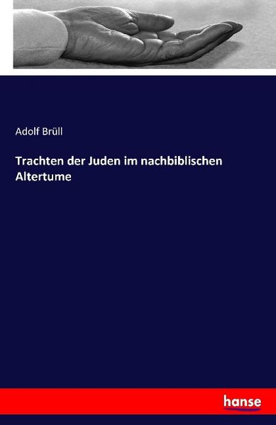 Trachten der Juden im nachbiblischen Altertume, Taschenbuch von Adolf Brüll, Hansebooks, 9783741108983