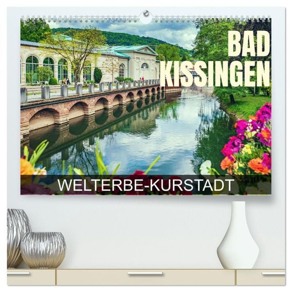 Bad Kissingen - Welterbe-Kurstadt (hochwertiger Premium Wandkalender 2025 DIN A2 quer), Kunstdruck in Hochglanz