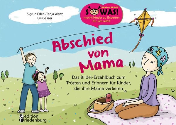 Abschied von Mama - Das Bilder-Erzählbuch zum Trösten und Erinnern für Kinder, die ihre Mama verlieren, Taschenbuch von Sigrun Eder,Tanja Wenz,