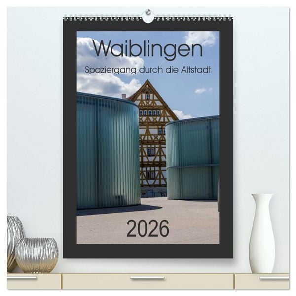 Waiblingen - Spaziergang durch die Altstadt (hochwertiger Premium Wandkalender 2026 DIN A2 hoch), Kunstdruck in Hochglanz