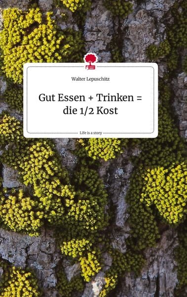 Produktbild: Gut Essen + Trinken = die 1/2 Kost. Life is a Story - story.one