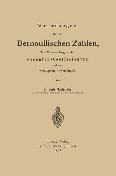 Produktbild: Vorlesungen &uuml;ber die Bernoullischen Zahlen, ihren Zusammenhang mit den Secanten - Coefficienten und ihre wichtigeren Anwendungen