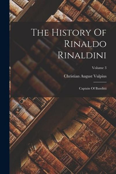 Produktbild: The History Of Rinaldo Rinaldini: Captain Of Banditti; Volume 3