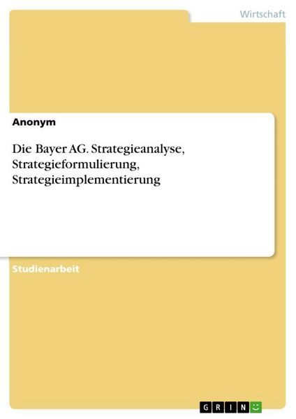 Produktbild: Die Bayer AG. Strategieanalyse, Strategieformulierung, Strategieimplementierung