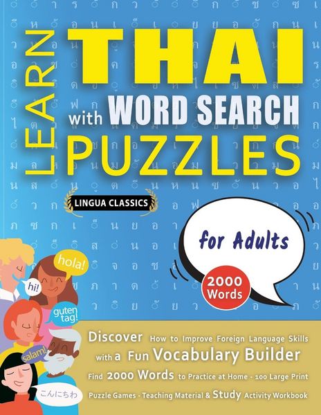 Produktbild: LEARN THAI WITH WORD SEARCH PUZZLES FOR ADULTS - Discover How to Improve Foreign Language Skills with a Fun Vocabulary Builder. Find 2000 Words to Practice at Home - 100 Large Print Puzzle Games - Teaching Material, Study Activity Workbook