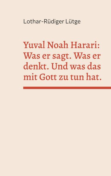 Produktbild: Yuval Noah Harari: Was er sagt. Was er denkt. Und was das mit Gott zu tun hat.