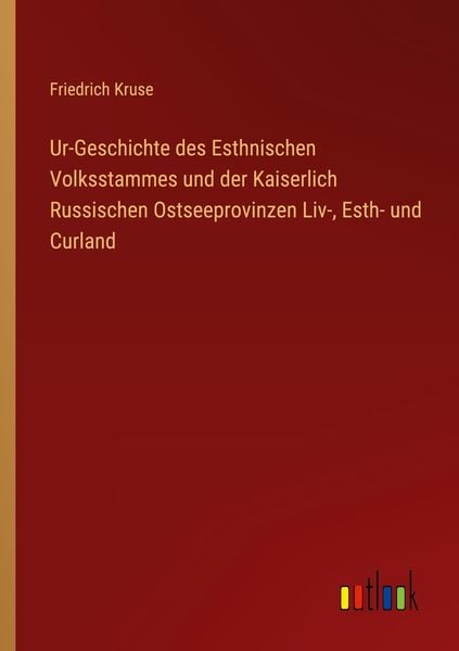Produktbild: Ur-Geschichte des Esthnischen Volksstammes und der Kaiserlich Russischen Ostseeprovinzen Liv-, Esth- und Curland