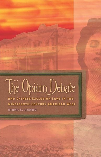 Produktbild: The Opium Debate and Chinese Exclusion Laws in the Nineteenth-Century American West