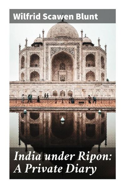 India under Ripon: A Private Diary, Taschenbuch von Wilfrid Scawen Blunt, Good Press, 9788027288892