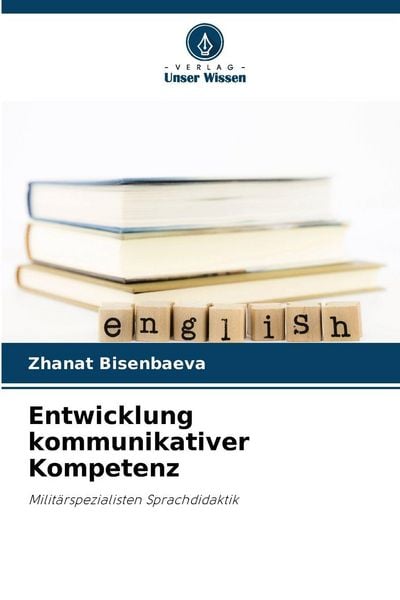 Entwicklung kommunikativer Kompetenz, Taschenbuch von Zhanat Bisenbaeva, Verlag Unser Wissen, 9786209282300