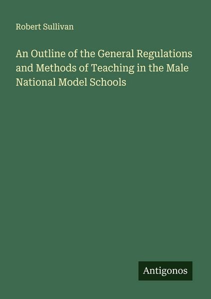 Produktbild: An Outline of the General Regulations and Methods of Teaching in the Male National Model Schools