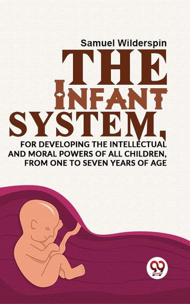 Produktbild: The Infant System,For Developing The Intellectual And Moral Powers Of All Children, From One To Seven Years Of Age