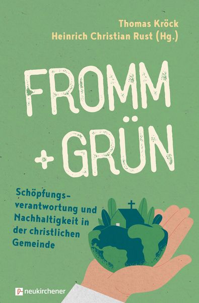 Produktbild: Fromm + gr&uuml;n - Sch&ouml;pfungsverantwortung und Nachhaltigkeit in der christlichen Gemeinde