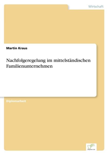 Nachfolgeregelung im mittelständischen Familienunternehmen, Taschenbuch von Martin Kraus, GRIN, 9783838654201