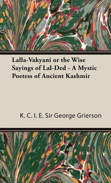Produktbild: Lalla-Vakyani or the Wise Sayings of Lal-Ded - A Mystic Poetess of Ancient Kashmir