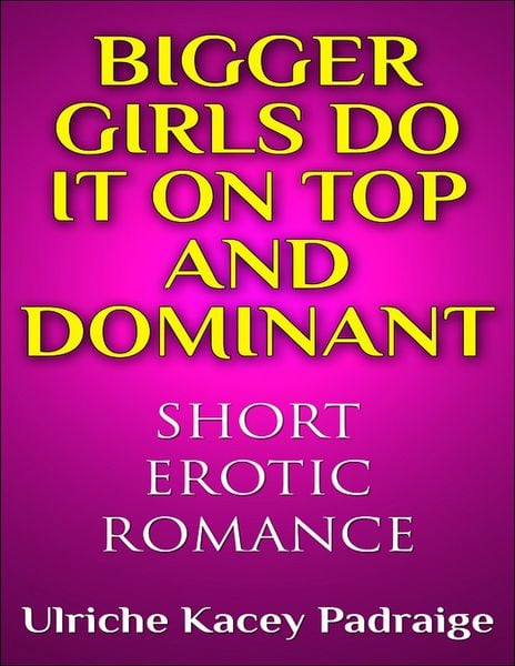 Produktbild: Bigger Girls Do It on Top and Dominant (Short Erotic Romance)
